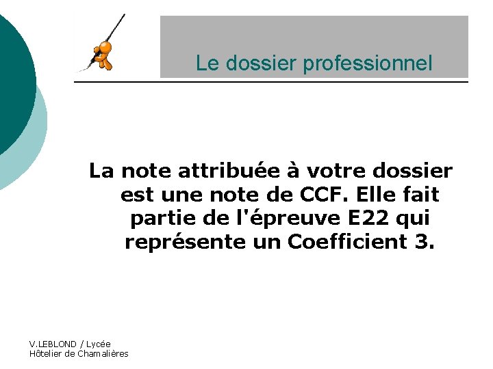 Le dossier professionnel La note attribuée à votre dossier est une note de CCF.