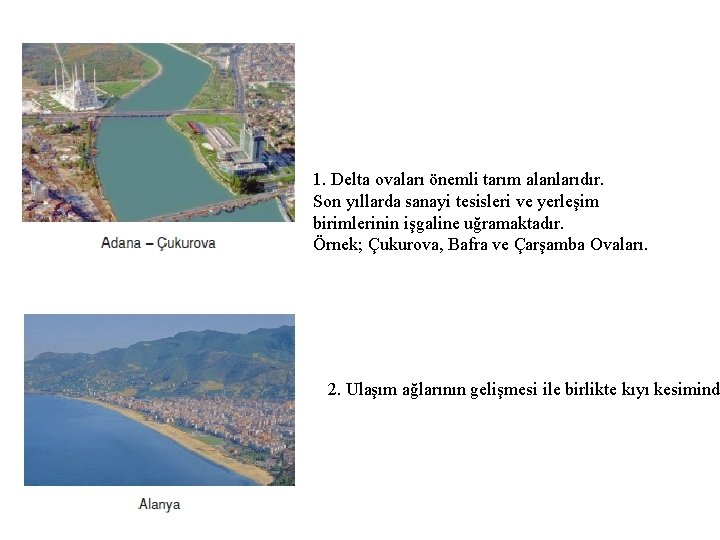 1. Delta ovaları önemli tarım alanlarıdır. Son yıllarda sanayi tesisleri ve yerleşim birimlerinin işgaline