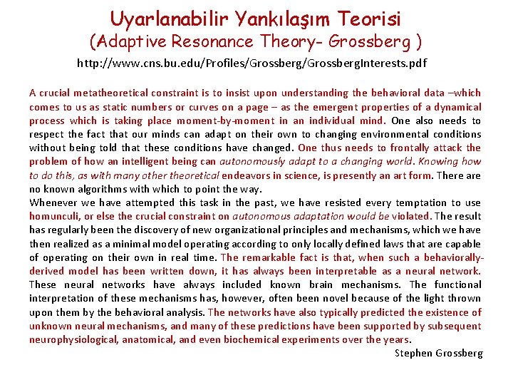 Uyarlanabilir Yankılaşım Teorisi (Adaptive Resonance Theory- Grossberg ) http: //www. cns. bu. edu/Profiles/Grossberg. Interests.