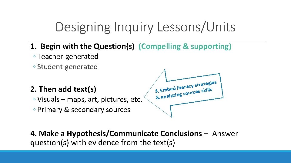 Designing Inquiry Lessons/Units 1. Begin with the Question(s) (Compelling & supporting) ◦ Teacher-generated ◦