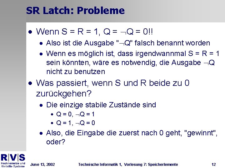 SR Latch: Probleme · Wenn S = R = 1, Q = ØQ = SR Latch: Probleme · Wenn S = R = 1, Q = ØQ =