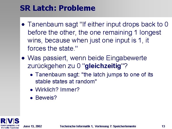 SR Latch: Probleme · Tanenbaum sagt "If either input drops back to 0 before