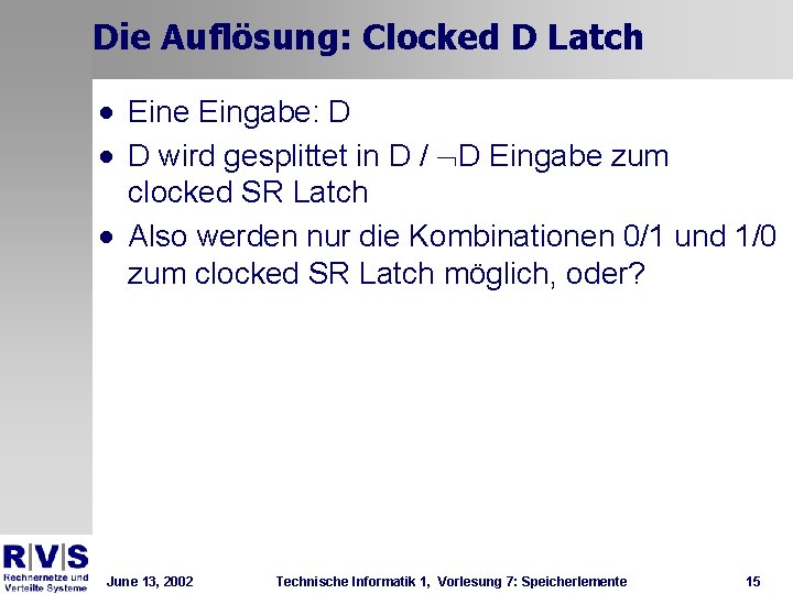 Die Auflösung: Clocked D Latch · Eine Eingabe: D · D wird gesplittet in Die Auflösung: Clocked D Latch · Eine Eingabe: D · D wird gesplittet in