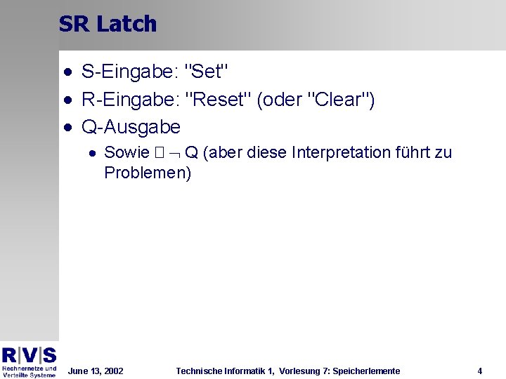 SR Latch · S-Eingabe: "Set" · R-Eingabe: "Reset" (oder "Clear") · Q-Ausgabe · Sowie