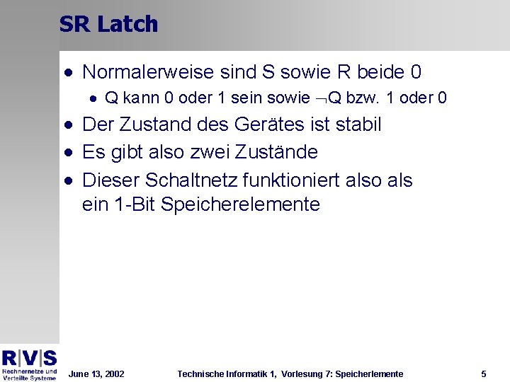 SR Latch · Normalerweise sind S sowie R beide 0 · Q kann 0 SR Latch · Normalerweise sind S sowie R beide 0 · Q kann 0