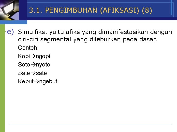 3. 1. PENGIMBUHAN (AFIKSASI) (8) v e) Simulfiks, yaitu afiks yang dimanifestasikan dengan ciri-ciri