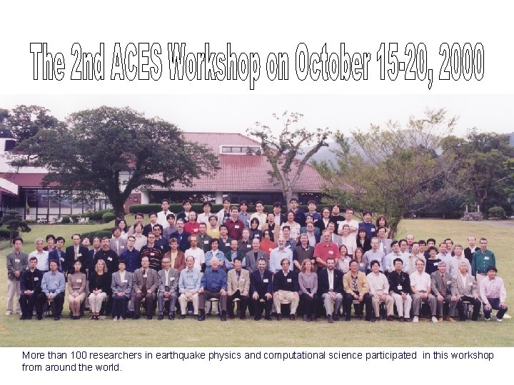 More than 100 researchers in earthquake physics and computational science participated in this workshop