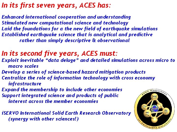 In its first seven years, ACES has: Enhanced international cooperation and understanding Stimulated new