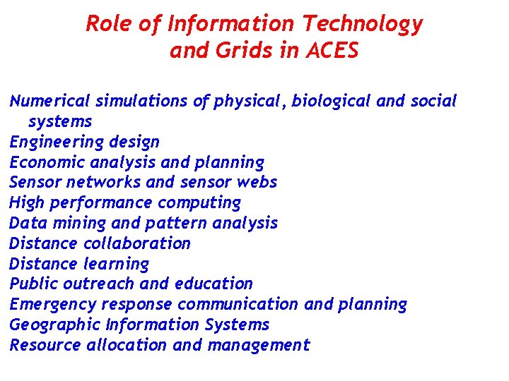 Role of Information Technology and Grids in ACES Numerical simulations of physical, biological and