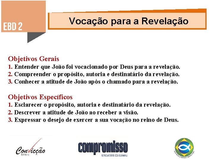 Vocação para a Revelação Objetivos Gerais 1. Entender que João foi vocacionado por Deus