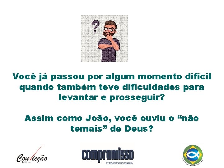 Você já passou por algum momento difícil quando também teve dificuldades para levantar e
