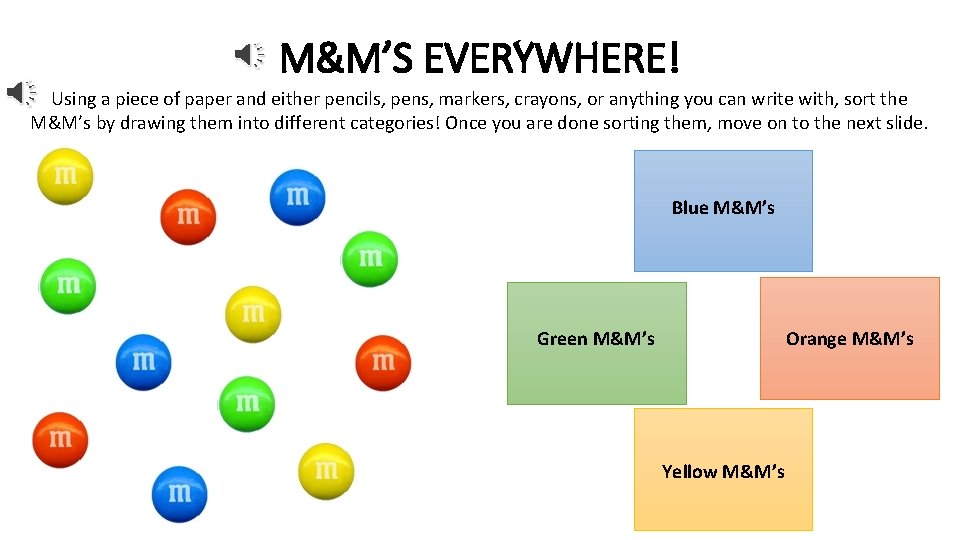 M&M’S EVERYWHERE! Using a piece of paper and either pencils, pens, markers, crayons, or M&M’S EVERYWHERE! Using a piece of paper and either pencils, pens, markers, crayons, or