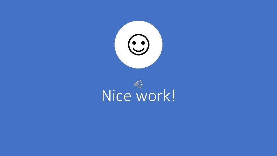 Nice work! Nice work!