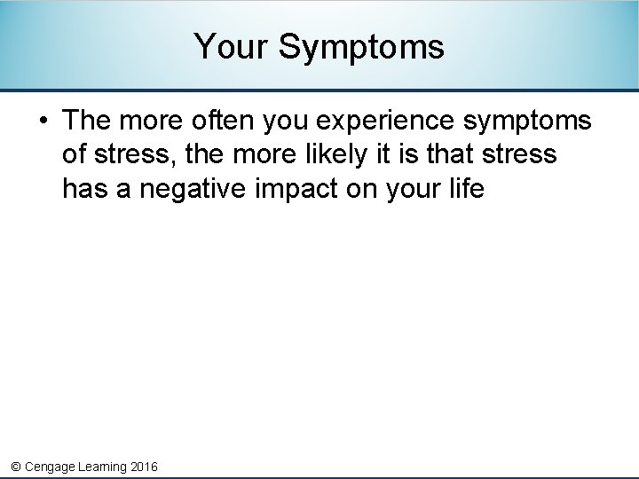 Your Symptoms • The more often you experience symptoms of stress, the more likely