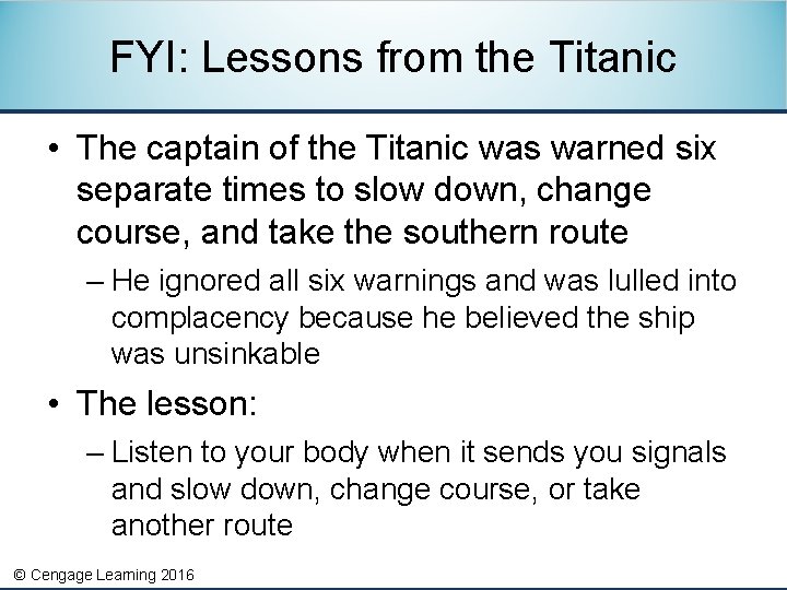 FYI: Lessons from the Titanic • The captain of the Titanic was warned six