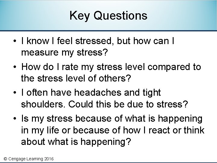 Key Questions • I know I feel stressed, but how can I measure my