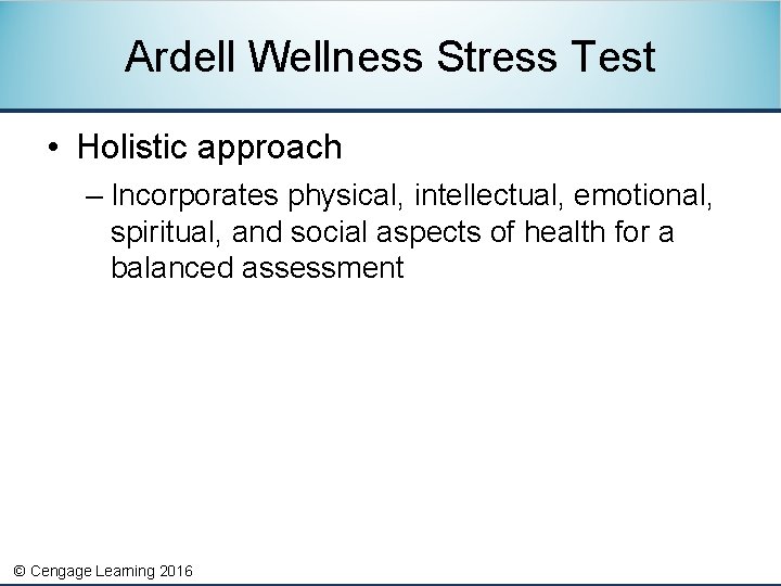 Ardell Wellness Stress Test • Holistic approach – Incorporates physical, intellectual, emotional, spiritual, and
