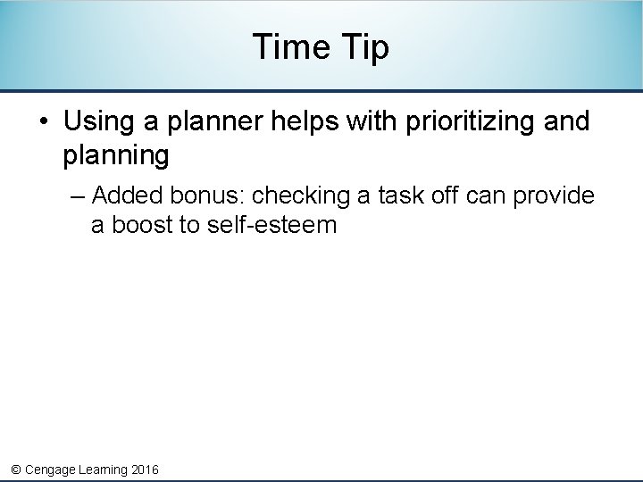 Time Tip • Using a planner helps with prioritizing and planning – Added bonus: