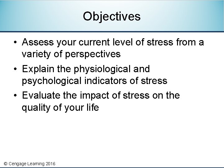 Objectives • Assess your current level of stress from a variety of perspectives •