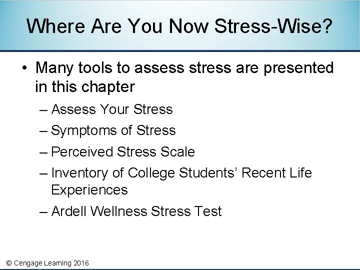 Where Are You Now Stress-Wise? • Many tools to assess stress are presented in