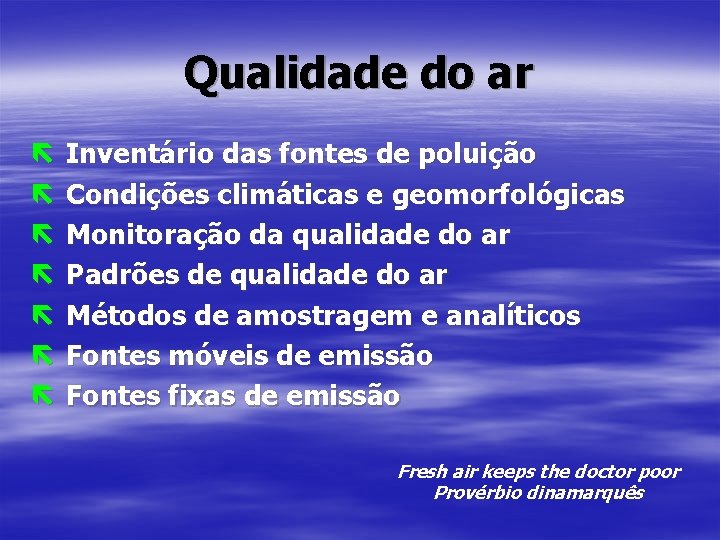 Qualidade do ar ë ë ë ë Inventário das fontes de poluição Condições climáticas