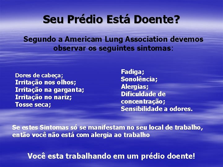 Seu Prédio Está Doente? Segundo a Americam Lung Association devemos observar os seguintes sintomas: