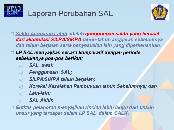 Laporan Perubahan SAL Saldo Anggaran Lebih adalah gungan saldo yang berasal dari akumulasi Si. Laporan Perubahan SAL Saldo Anggaran Lebih adalah gungan saldo yang berasal dari akumulasi Si.