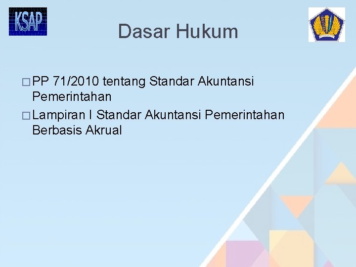 Dasar Hukum � PP 71/2010 tentang Standar Akuntansi Pemerintahan � Lampiran I Standar Akuntansi