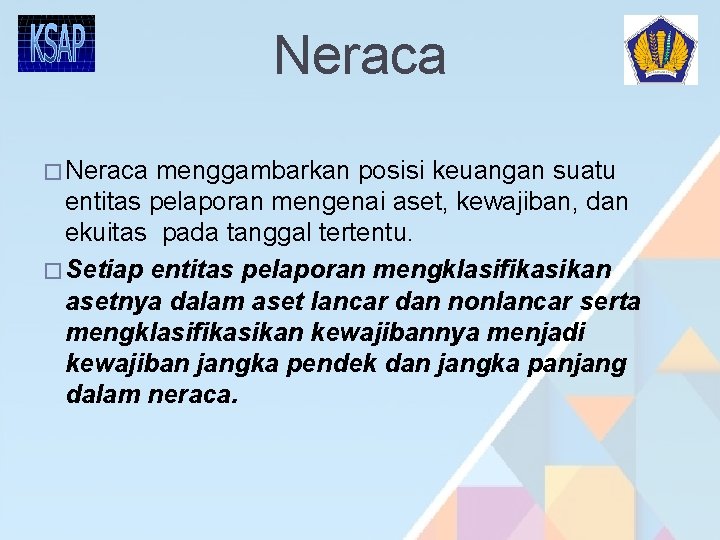 Neraca � Neraca menggambarkan posisi keuangan suatu entitas pelaporan mengenai aset, kewajiban, dan ekuitas