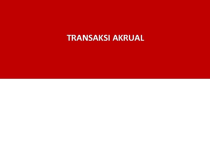 TRANSAKSI AKRUAL TRANSAKSI AKRUAL