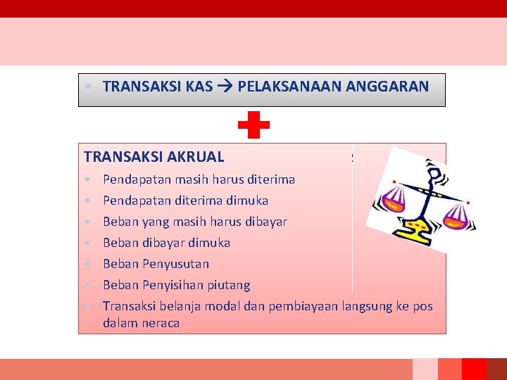  • TRANSAKSI KAS PELAKSANAAN ANGGARAN TRANSAKSI AKRUAL TRANSAKSI DALAM SAP AKRUAL • •