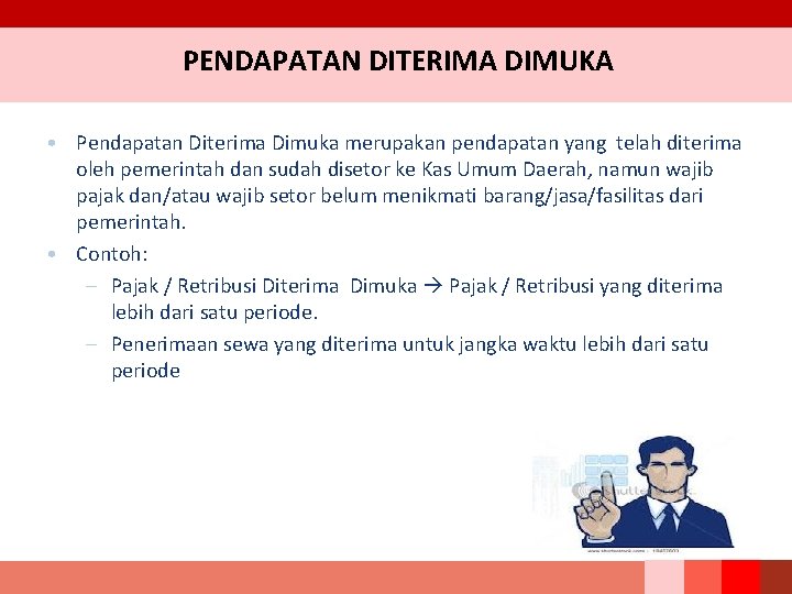 PENDAPATAN DITERIMA DIMUKA • Pendapatan Diterima Dimuka merupakan pendapatan yang telah diterima oleh pemerintah PENDAPATAN DITERIMA DIMUKA • Pendapatan Diterima Dimuka merupakan pendapatan yang telah diterima oleh pemerintah