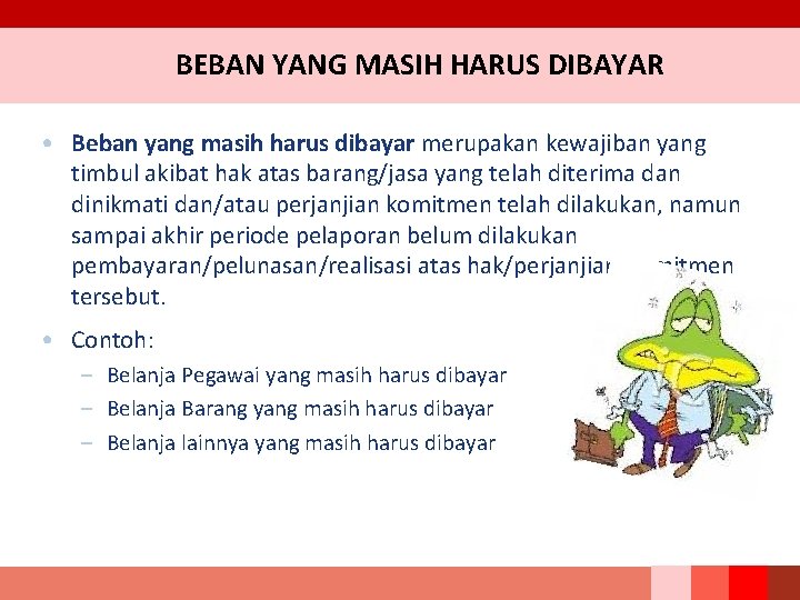 BEBAN YANG MASIH HARUS DIBAYAR • Beban yang masih harus dibayar merupakan kewajiban yang