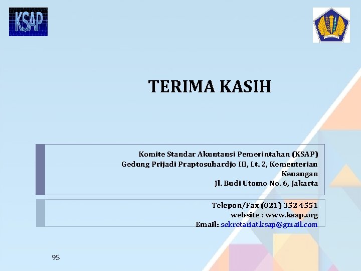 TERIMA KASIH Komite Standar Akuntansi Pemerintahan (KSAP) Gedung Prijadi Praptosuhardjo III, Lt. 2, Kementerian