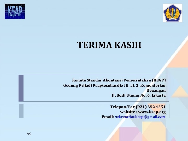 TERIMA KASIH Komite Standar Akuntansi Pemerintahan (KSAP) Gedung Prijadi Praptosuhardjo III, Lt. 2, Kementerian TERIMA KASIH Komite Standar Akuntansi Pemerintahan (KSAP) Gedung Prijadi Praptosuhardjo III, Lt. 2, Kementerian