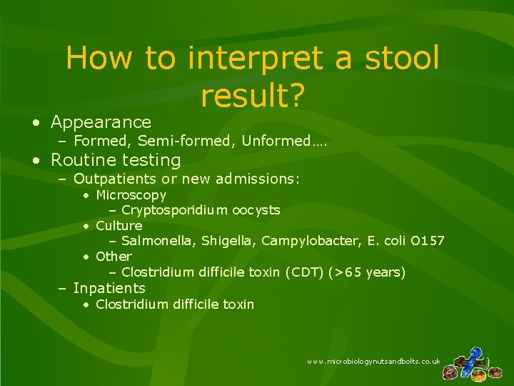 How to interpret a stool result? • Appearance – Formed, Semi-formed, Unformed…. • Routine How to interpret a stool result? • Appearance – Formed, Semi-formed, Unformed…. • Routine