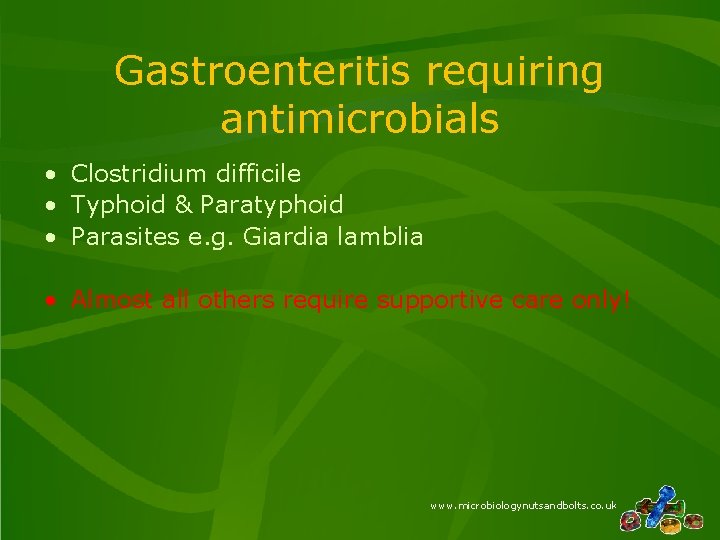 Gastroenteritis requiring antimicrobials • Clostridium difficile • Typhoid & Paratyphoid • Parasites e. g. Gastroenteritis requiring antimicrobials • Clostridium difficile • Typhoid & Paratyphoid • Parasites e. g.