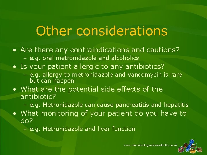 Other considerations • Are there any contraindications and cautions? – e. g. oral metronidazole Other considerations • Are there any contraindications and cautions? – e. g. oral metronidazole