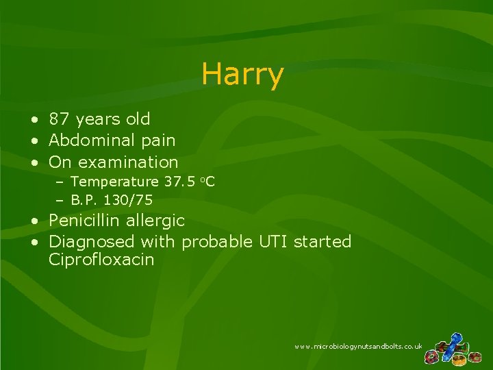Harry • 87 years old • Abdominal pain • On examination – Temperature 37. Harry • 87 years old • Abdominal pain • On examination – Temperature 37.