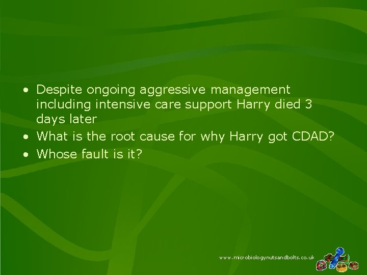 • Despite ongoing aggressive management including intensive care support Harry died 3 days • Despite ongoing aggressive management including intensive care support Harry died 3 days