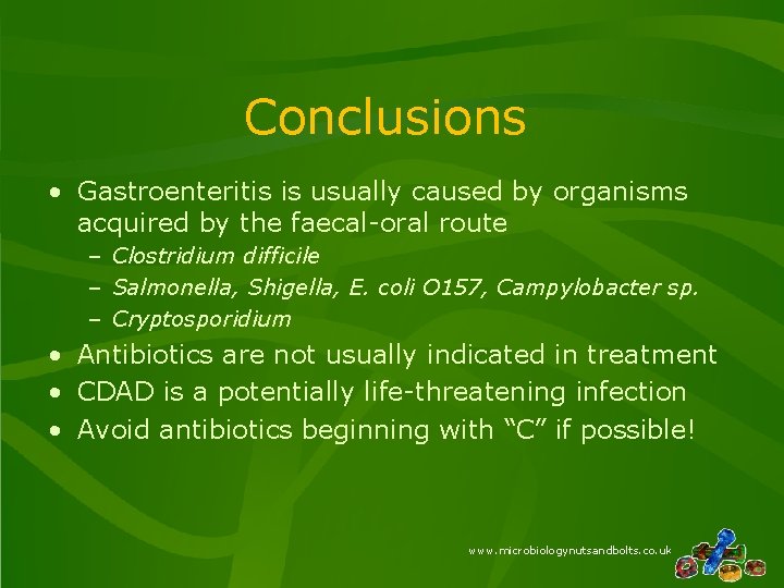 Conclusions • Gastroenteritis is usually caused by organisms acquired by the faecal-oral route – Conclusions • Gastroenteritis is usually caused by organisms acquired by the faecal-oral route –