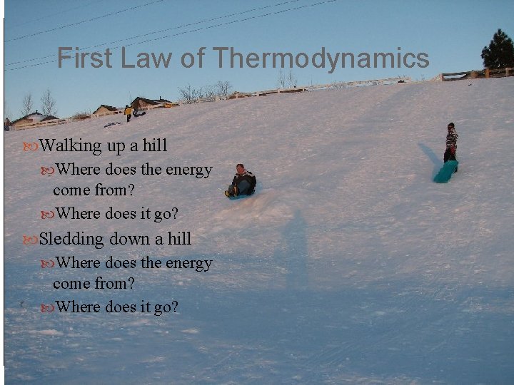 First Law of Thermodynamics Walking up a hill Where does the energy come from?