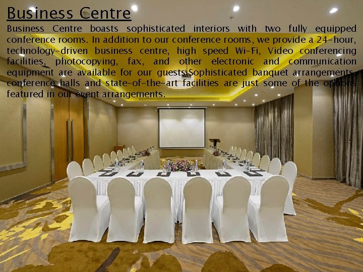 Business Centre boasts sophisticated interiors with two fully equipped conference rooms. In addition to