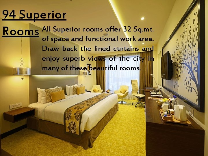 94 Superior Rooms All Superior rooms offer 32 Sq. mt. of space and functional