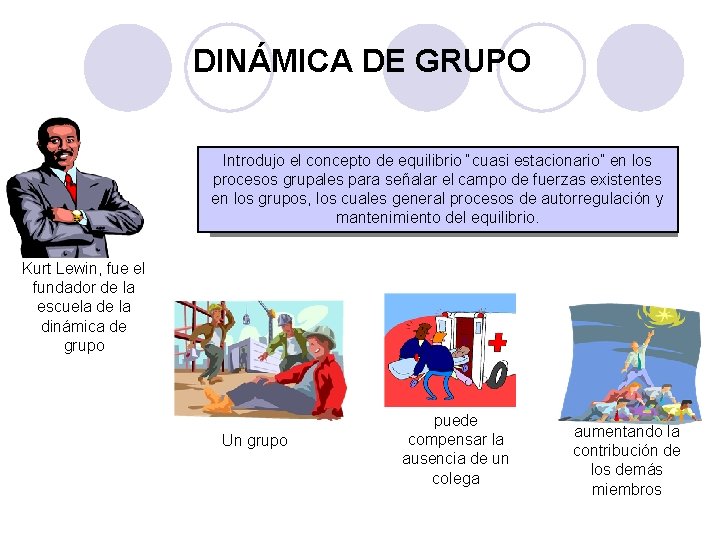 DINÁMICA DE GRUPO Introdujo el concepto de equilibrio “cuasi estacionario” en los procesos grupales