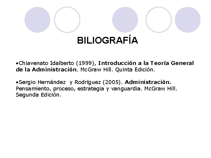 BILIOGRAFÍA • Chiavenato Idalberto (1999), Introducción a la Teoría General de la Administración. Mc.