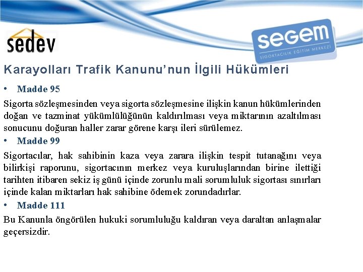 Karayolları Trafik Kanunu’nun İlgili Hükümleri • Madde 95 Sigorta sözleşmesinden veya sigorta sözleşmesine ilişkin