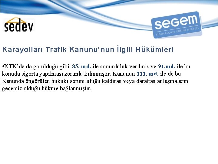 Karayolları Trafik Kanunu’nun İlgili Hükümleri • KTK’da da görüldüğü gibi 85. md. ile sorumluluk