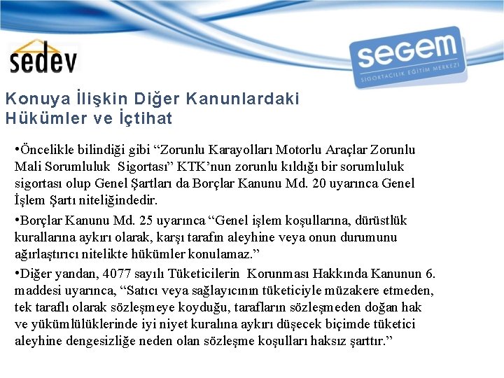 Konuya İlişkin Diğer Kanunlardaki Hükümler ve İçtihat • Öncelikle bilindiği gibi “Zorunlu Karayolları Motorlu