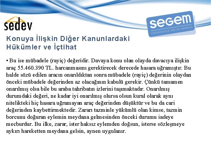 Konuya İlişkin Diğer Kanunlardaki Hükümler ve İçtihat • Bu ise mübadele (rayiç) değeridir. Davaya